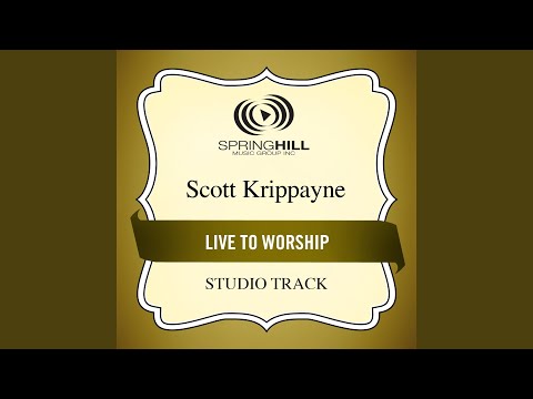 Live To Worship - Scott Krippayne