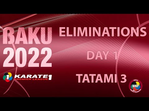 Karate1 BAKU |  Day 1 - TATAMI 3  |  WORLD KARATE FEDERATION