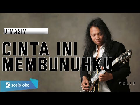 FELIX IRWAN | DMASIV - CINTA INI MEMBUNUHKU