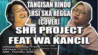 Download lagu SHR Project ft. Wa Kancil - Tangisan Rindu (cover) | Ska Reggae Version mp3