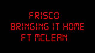 FRISCO BRINGING IT HOME FT MCLEAN