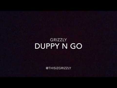 DUPPY N GO @ThisIzGrizzly