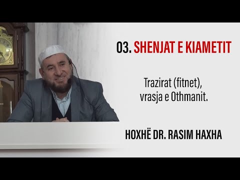 03. Shenjat e kiametit - Trazirat (fitnet), vrasja e Othmanit. Hoxhë Dr. Rasim Haxha