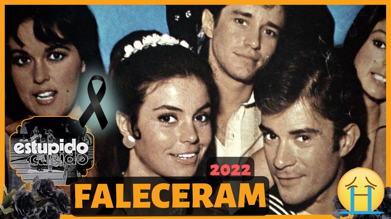 ⚫ ATORES DA NOVELA ESTÚPIDO CUPIDO QUE JA FALECERAM | ATORES FALECIDOS DA NOVELA ESTÚPIDO CUPIDO ⚫