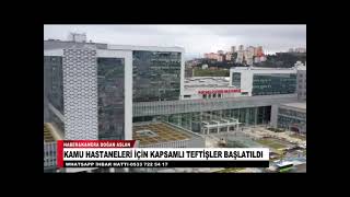 KAMU HASTANELERİ İÇİN KAPSAMLI TEFTİŞLER BAŞLATILDI