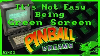 It's Not Easy Being Green Screen Ep21 - Pinball Dreams