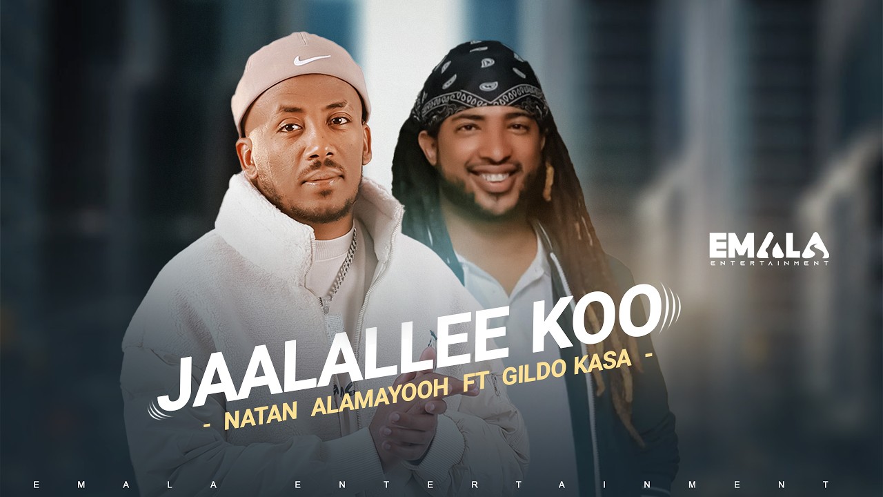 Jaalallee Koo by Natan Alamayooh Ft Gildo Kasa — Official Music Video