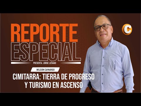 Reporte Especial | Cimitarra, tierra de progreso y turismo en ascenso