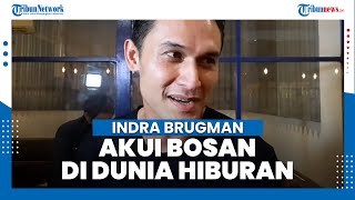Jarang Muncul di TV, Indra Brugman Akui Bosan di Dunia Entertain