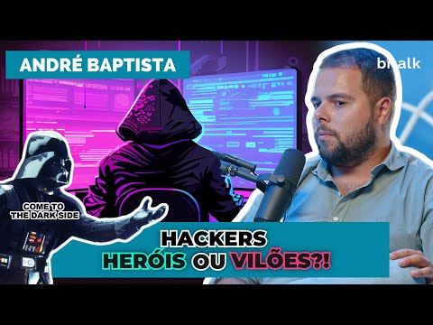 #154: HACKERS NA LUTA PELA CIBERSEGURANÇA c/ André Baptista