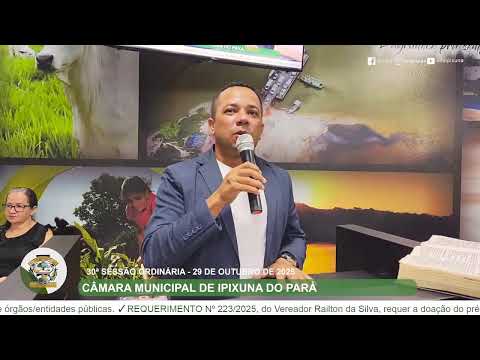 30ª SESSÃO ORDINÁRIA DA CÂMARA MUNICIPAL DE IPIXUNA DO PARÁ