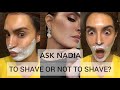 ASK NADIA: To shave or not to shave? Join me while I get my laser done for facial hair reduction