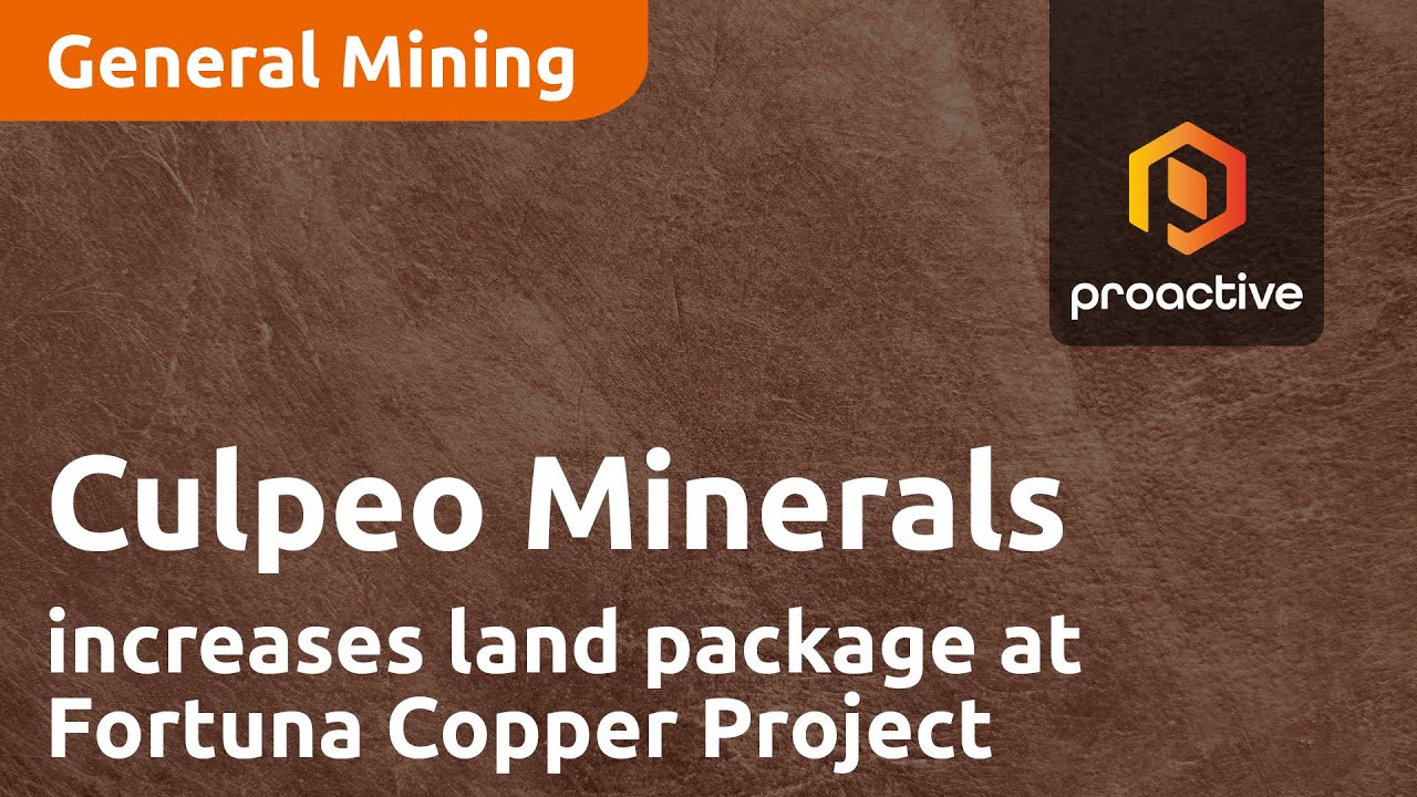 Culpeo Minerals announces company has increased land package at Fortuna Copper Project
