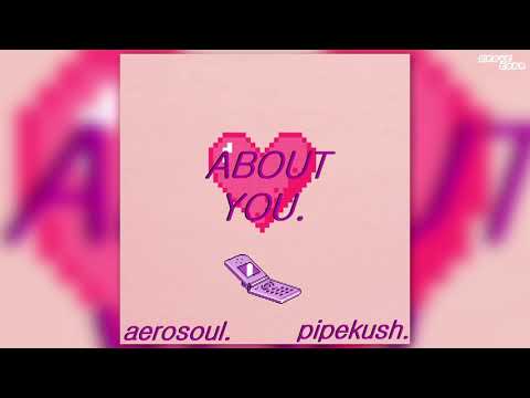 PipeKush x Aerosoul - About You (Audio)