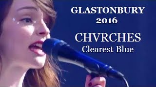 Clearest Blue (Glastonbury 2016) CHVRCHES Live