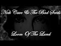 Nick Cave & The Bad Seeds - Loom Of The Land (Lyrics)