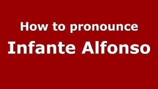 How to pronounce Infante Alfonso