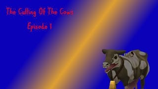 The Culling Of The Cows - Episode 1