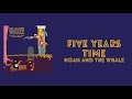 Lyrics To 5 Years Time By Noah And The Whale