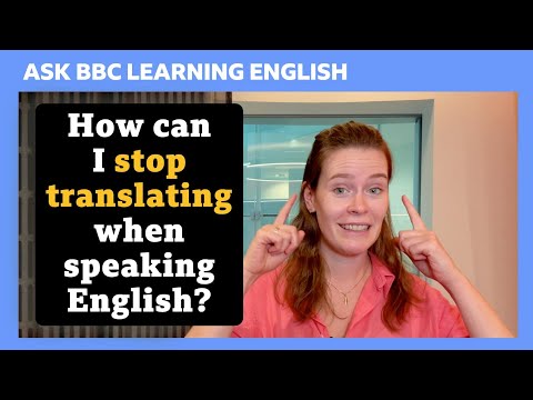 How can I stop translating? Ask BBC Learning English