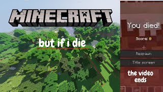 Minecraft but if i die the video ends(so original)