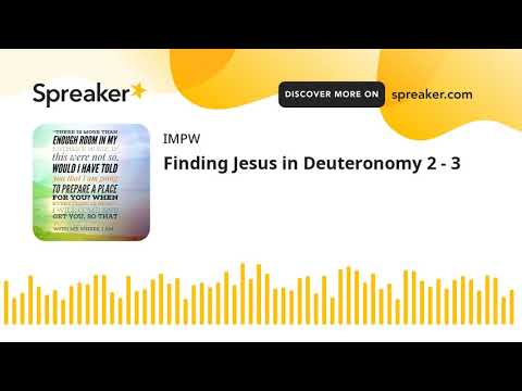 Finding Jesus in Deuteronomy 2 - 3