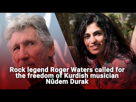 Rock legend Roger Waters called for the freedom of Kurdish musician Nûdem Durak