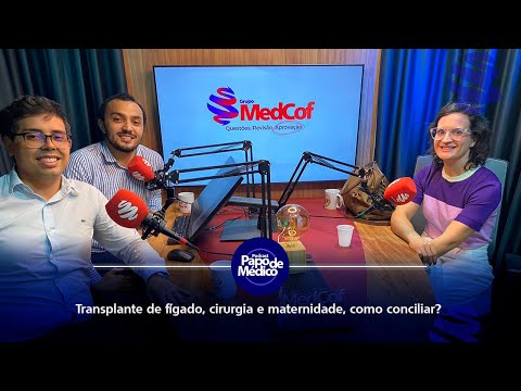 7º Ep. Podcast Papo de Médico - Transplante de fígado, cirurgia e maternidade, como conciliar?