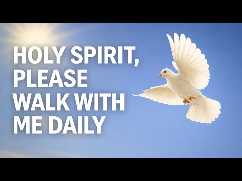 HOLY SPIRIT, PLEASE WALK WITH ME DAILY