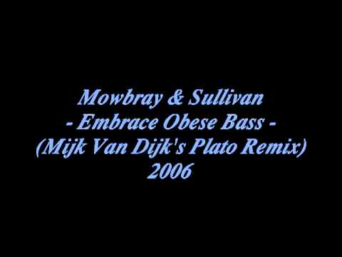 Mowbray & Sullivan - Embrace Obese Bass (Mijk Van Dijk's Plato Remix)