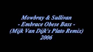 Mowbray & Sullivan - Embrace Obese Bass (Mijk Van Dijk's Plato Remix)