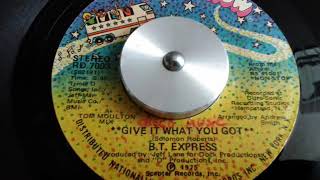 B. T.  EXPRESS- GIVE IT WHAT YOU GOT