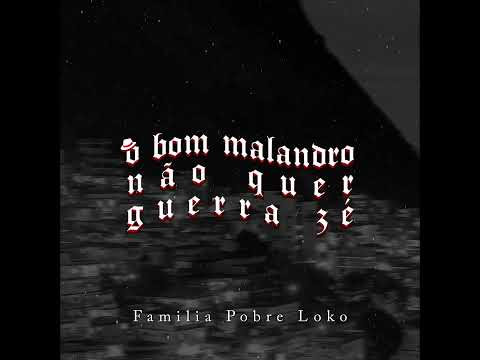Família Pobre Loko - O Bom Malandro Não Quer Guerra Zé