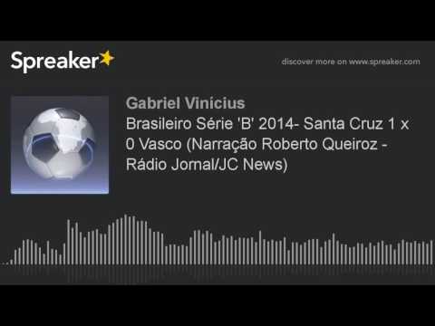 Brasileiro Série 'B' 2014- Santa Cruz 1 x 0 Vasco (Narração Roberto Queiroz - Rádio Jornal/JC News)