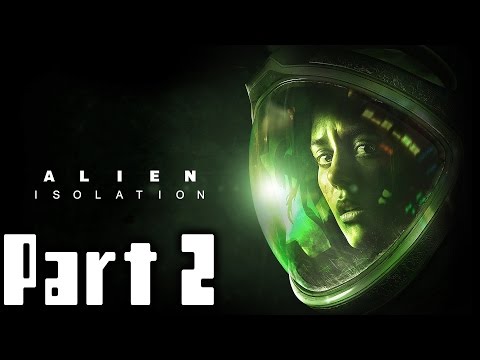 Alien Isolation Walkthrough Part 2 Gameplay Lets Play Playthrough