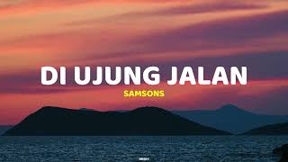 Di ujung Jalan - Samsons | Lirik Lagu (Lyrics)