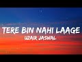Tere Bin Nahi Laage Lyrics Uzair Jaswal L Ek Paheli Leela L T Series L
