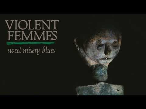 Sweet Misery Blues - Violent Femmes