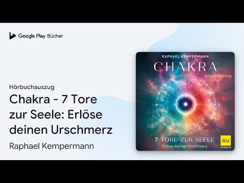 „Chakra - 7 Tore zur Seele: Erlöse deinen…“ von Raphael Kempermann · Hörbuchauszug