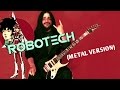 ROBOTECH Theme METAL VERSION ロボテック OST Guitar Cover