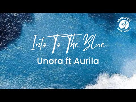 Unora feat. Aurila - Into the Blue (Lyric Video)
