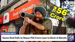 Sunny Deol Fails to Repay Rs. 56 Crore Loan to Bank of Baroda