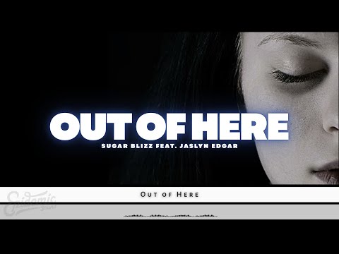 Out of Here - Sugar Blizz feat. Jaslyn Edgar