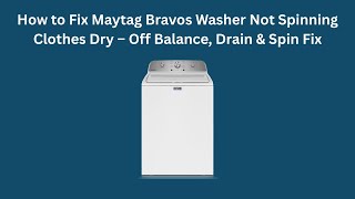 How to Fix Maytag Bravos Washer Not Spinning Clothes Dry – Off Balance, Drain & Spin Fix