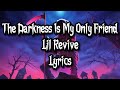 The Darkness Is My Only Friend - Lil Revive (LYRICS)