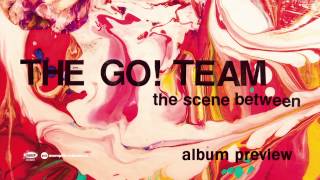 The Go! Team 'The Scene Between' Album Preview