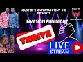 X INVASION FUN NIGHT THRIVE TOGETHER #FUNNIGHTE #houseofxentertainmentinc #livestream
