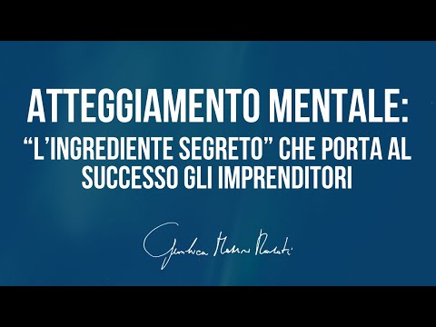 Atteggiamento mentale: “l’ingrediente segreto” che porta al successo gli imprenditori