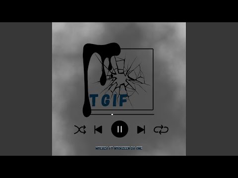 TGIF (feat. NtokZeen Da One)