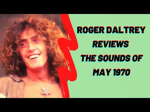 The Who's Roger Daltrey Reviews the Sounds of May 1970